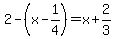 2-%28x-1%2F4%29=x%2B2%2F3