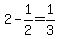 2-1%2F2=1%2F3