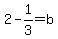 2-1%2F3=b