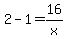 2-1=16%2Fx