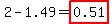 2-1.49=highlight%280.51%29