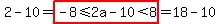 2-10=highlight%28-8%3C=2a-10%3C8%29=18-10