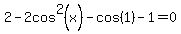 2-2cos%5E2%28x%29-cos%281%29-1=0