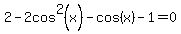 2-2cos%5E2%28x%29-cos%28x%29-1=0
