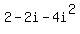 2-2i-4i%5E2