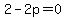 2-2p=0