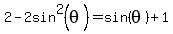 2-2sin%5E2%28theta%29=sin%28theta%29%2B1