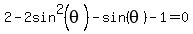 2-2sin%5E2%28theta%29+-+sin%28theta%29+-+1=0