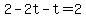 2-2t+-+t+=+2