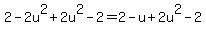 2-2u%5E2%2B2u%5E2-2+=+2+-+u%2B2u%5E2-2