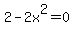 2-2x%5E2=0