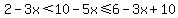 2-3x%3C10-5x%3C=6-3x%2B10