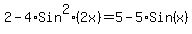 2-4%2ASin%5E2%282x%29=5-5%2ASin%28x%29
