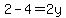 2-4=2y