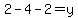 2-4-2=y