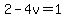 2-4v=1