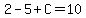 2-5%2BC=10