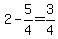 2-5%2F4=3%2F4