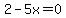 2-5x=0