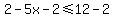 2-5x-2%3C=12-2
