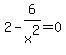 2-6%2Fx%5E2=0