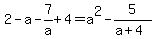 2-a-7%2Fa%2B4=a%5E2-5%2F%28a%2B4%29
