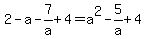 2-a-7%2Fa%2B4=a%5E2-5%2Fa%2B4