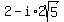 2-i%2A2sqrt%285%29