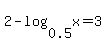 2-log%280.5%2Cx%29+=+3