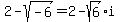 2-sqrt%28-6%29+=+2-sqrt%286%29%2Ai