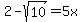 2-sqrt%2810%29=5x