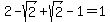 2-sqrt%282%29%2Bsqrt%282%29-1=1