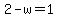 2-w=1