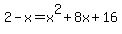 2-x=+x%5E2%2B8x%2B16