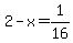 2-x=1%2F16
