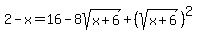 2-x=16-8sqrt%28x%2B6%29%2B%28sqrt%28x%2B6%29%29%5E2