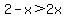 2-x+%3E+2x