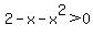 2-x-x%5E2%3E0