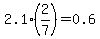 2.1%2A%282%2F7%29=0.6