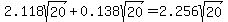 2.118sqrt%2820%29+%2B+0.138sqrt%2820%29+=+2.256sqrt%2820%29