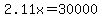 2.11x=30000