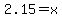 2.15+=+x