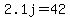 2.1j+=+42