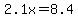 2.1x=8.4