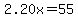 2.20x=55