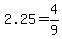 2.25+=+4%2F9