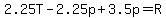 2.25T-2.25p%2B3.5p=R