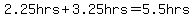2.25hrs%2B3.25hrs=5.5hrs