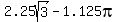 2.25sqrt%283%29-1.125pi