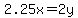 2.25x=2y
